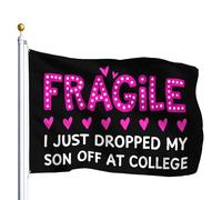 Drapeaux Fragile I Just Dropped My Son Off At College pour 3 x 5 en plein air