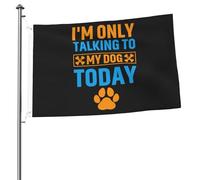 Drapeaux « Je ne parle qu'à mon chien aujourd'hui » pour l'extérieur, bannière robuste double face de 2 x 3 pieds, pour la maison, la cour, le festival, la décoration de jardin extérieur, drapeau de b