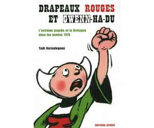 Drapeaux rouges et gwenn-ha-du. l'extreme gauche et la bretagne dans les annees 1970 L'extrême-gauche et la Bretagne - Tudi Kernalegenn - Apogee - broché - Essai