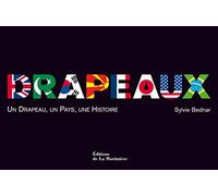 Drapeaux: Un Drapeau, un Pays, une Histoire