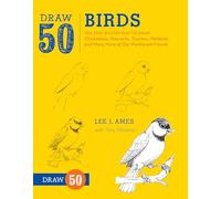 Draw 50 Birds: The Step-by-Step Way to Draw Chickadees, Peacocks, Toucans, Mallards, and Many More of Our Feathered Friends