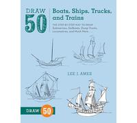 Draw 50 Boats, Ships, Trucks, and Trains: The Step-by-Step Way to Draw Submarines, Sailboats, Dump Trucks, Locomotives, and Much More...