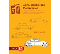 Draw 50 Cars, Trucks, and Motorcycles: The Step-by-Step Way to Draw Dragsters, Vintage Cars, Dune Buggies, Mini Choppers, and Many More...