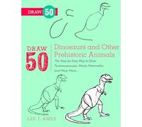 Draw 50 Dinosaurs and Other Prehistoric Animals: The Step-by-Step Way to Draw Tyrannosauruses, Woolly Mammoths, and Many More...