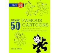 Draw 50 Famous Cartoons: The Step-by-Step Way to Draw Your Favorite Classic Cartoon Characters