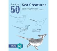 Draw 50 Sea Creatures: The Step-by-Step Way to Draw Fish, Sharks, Mollusks, Dolphins, and More
