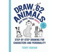 Draw 62 Animals and Make Them Happy: Step-by-step Drawing for Characters and Personality: for Artists, Cartoonists, and Doodlers