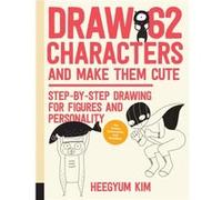 Draw 62 Characters and Make Them Cute by Heegyum Kim Unknown (Auteur)