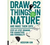 Draw 62 Things in Nature and Make Them Cute: Step-by-step Drawing for Characters and Personality: for Artists, Cartoonists, and Doodlers
