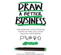 Draw a Better Business: The essential visual thinking toolkit to help your small business work better - [Version Originale] Inconnu (Auteur)
