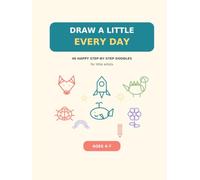 DRAW A LITTLE EVERY DAY: 40 HAPPY STEP-BY-STEP DOODLES for little artists
