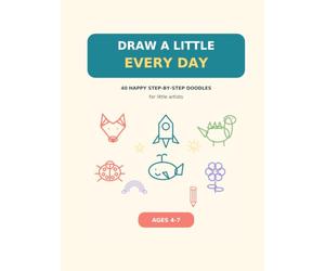 DRAW A LITTLE EVERY DAY: 40 HAPPY STEP-BY-STEP DOODLES for little artists