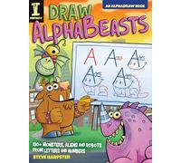 Draw AlphaBeasts: 130+ Monsters, Aliens and Robots From Letters and Numbers