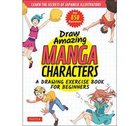 Draw Amazing Manga Characters: A Drawing Exercise Book for Beginners: Learn the Secrets of Japanese Illustrators, over 850 Illustrations
