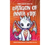 Draw & Breathe with the Dragon of Inner Fire: A Mindful Drawing Adventure to Help Children Face Fear