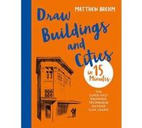 Draw Buildings and Cities in 15 Minutes: The super-fast drawing technique anyone can learn (Draw in 15 Minutes) - [Version Originale] Inconnu (Auteur)