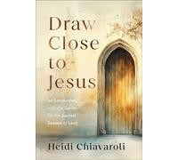 Draw Close to Jesus 40 Encounters with the Savior for the Sacred Season of Lent - Heidi Chiavaroli - Revell - ebook (ePub) - Livre