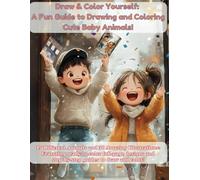 Draw & Color Yourself: A Fun Guide to Drawing and Coloring Cute Baby Animals!: 15 Animals, 30 Illustrations: Drawing and Ready-to-Color Fun!