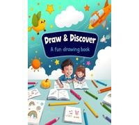 Draw & Discover: A Fun Drawing Book for Creative Kids: Inspire Young Artists with Imaginative Prompts and Plenty of Space to Doodle, Sketch, and Create
