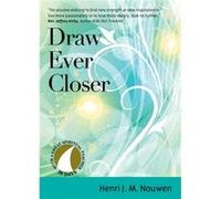 Draw Ever Closer by Henri J M Nouwen & Edited by Robert M Hamma Henri J M Nouwen Edited by Robert M Hamma (Auteur)
