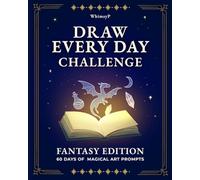 Draw Every Day Challenge: Fantasy Edition - A 60-Day Drawing Prompt Sketchbook for Artists, Teens, and Creative Adults: Daily Fantasy-Themed Drawing ... Spark Imagination and Build a Creative Habit