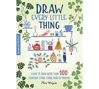 Draw Every Little Thing: Learn to draw more than 100 everyday items, from food to fashion (1)