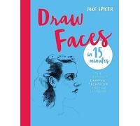 Draw Faces in 15 Minutes: Amaze your friends with your portrait skills