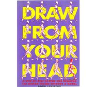 Draw from Your Head: A Step-By-Step System for Drawing the Human Figure Without a Model