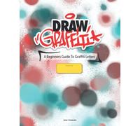 Draw Graffiti: A Beginners Guide To Graffiti