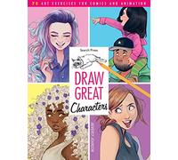 Draw Great Characters: 75 Art Exercises for Comics and Animation
