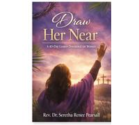 Draw Her Near A 40-Day Lenten Devotional for Women: A journey of surrender, reflection, and resurrection hope