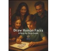 Draw Human Faces - A Step-by-Step Guide: 40 Real Faces Taught in Four Simple Stages - Includes Space for Practice and Personal Creativity