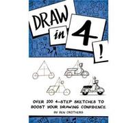 Draw in 4 Over 100 4Step Sketches to Boost Your Drawing Confidence by Ben Crothers Ben Crothers (Auteur)