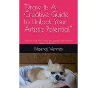 "Draw It: A Creative Guide to Unlock Your Artistic Potential": "Discover Your Inner Artist with Step-by-Step Drawing Lessons and Prompts"