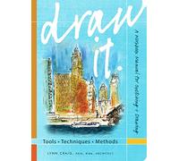 Draw It: Tools-Techniques-Methods: A workbook Manual for sketching + drawing