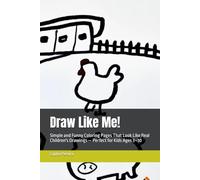 Draw Like Me!: Simple and Funny Coloring Pages That Look Like Real Children's Drawings - Perfect for Kids Ages 3-10