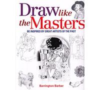 Draw Like the Masters: Be Inspired by Great Artists of the Past