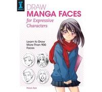Draw Manga Faces For Expressive Characters: Learn To Draw More Than 900 Faces