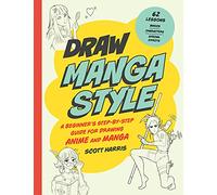 Draw Manga Style: A Beginner's Step-by-step Guide for Drawing Anime and Manga - 62 Lessons: Basics, Characters, Special Effects