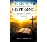 Draw Near in His Presence: A 28-Day Journey into Awe, Worship, and Communion with God