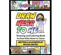 Draw Near To Me: Drawing and Coloring Book to Draw Kids Closer to Jesus