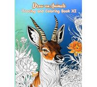 Draw on Animals Tracing and Coloring Book XI: A Creative Tracing and Coloring Activity Book Featuring 50 Animal Designs for Drawing Practice, Relaxation, and Skill Building (Ages 8-18+)