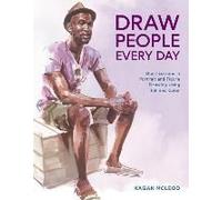 Draw People Every Day: Short Lessons In Portrait And Figure Drawing Using Ink And Color
