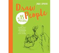 Draw People in 15 Minutes: Amaze your friends with your drawing skills