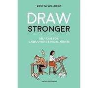Draw Stronger: Self-Care For Cartoonists and Other Visual Artists - [Livre en VO] Kriota Willberg (Auteur)