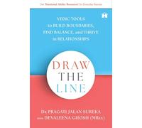 Draw the Line: Vedic Tools to Build Boundaries, Find Balance, and Thrive in Relationships