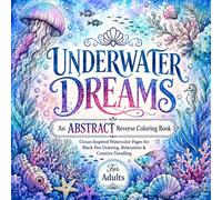 Draw the lines Underwater Dreams: An Abstract Reverse Coloring Book for Adults with Ocean-Inspired Watercolor Pages for Black Pen Drawing, Relaxation, and Creative Doodling