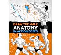 Draw the Male Anatomy in Action Poses: Step-by-Step Drawing Guide to Building the Male Body with Volume, Proportion, and Dynamic Poses
