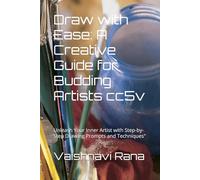Draw with Ease: A Creative Guide for Budding Artists cc5v: Unleash Your Inner Artist with Step-by-Step Drawing Prompts and Techniques"