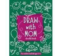 Draw with Mom: A Creative Doodle Book for Mothers and Kids Ages 7-9 to Bond, Collaborate, and Explore Imagination